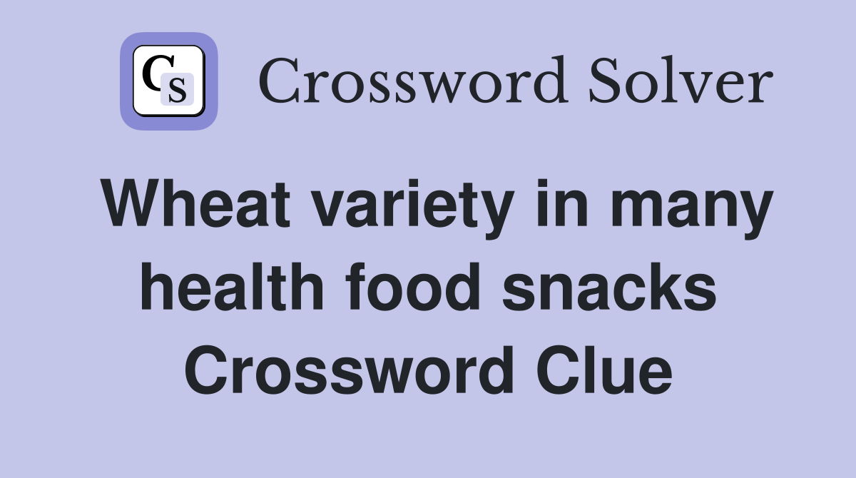 Wheat variety in many health food snacks Crossword Clue Answers Crossword Solver